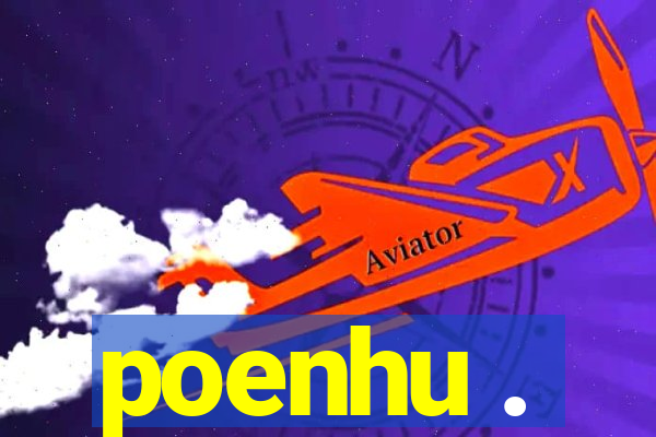 poenhu .